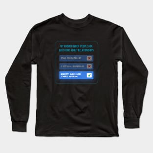 My answer when People ask question about relationships Long Sleeve T-Shirt